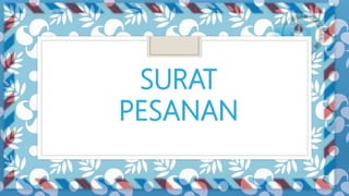 SURAT
PESANAN
 