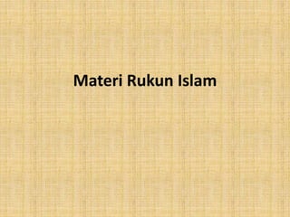 Materi Rukun Islam
 