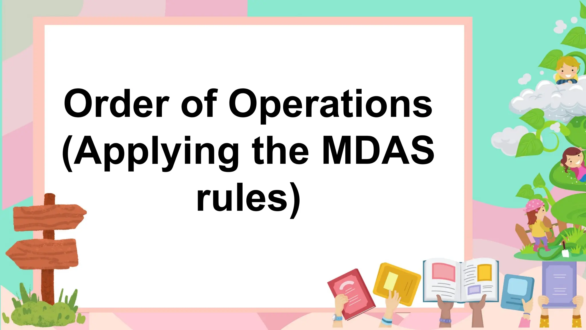 Order of Operations
(Applying the MDAS
rules)
 