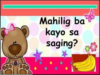 Mahilig ba
kayo sa
saging?
 