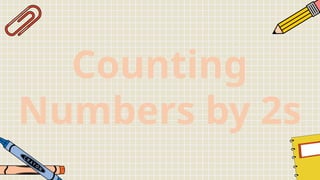 Counting
Numbers by 2s
 