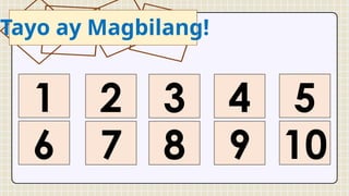 Tayo ay Magbilang!
1
6
3
8
2
7
4
9
5
10
 