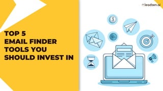 TOP 5
EMAIL FINDER
TOOLS YOU
SHOULD INVEST IN
 
