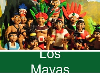 Los
Mayas
 