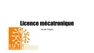 Licence mécatronique
Iut de Troyes
 