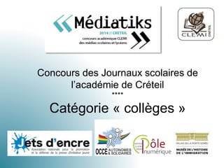 Concours des Journaux scolaires de
l’académie de Créteil
****
Catégorie « collèges »
 