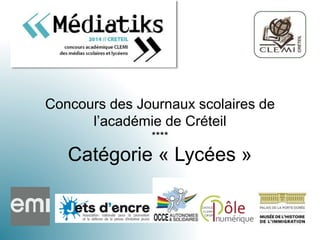 Concours des Journaux scolaires de
l’académie de Créteil
****
Catégorie « Lycées »
 