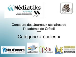 Concours des Journaux scolaires de
l’académie de Créteil
****
Catégorie « écoles »
 