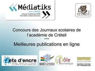 Concours des Journaux scolaires de
l’académie de Créteil
****
Meilleures publications en ligne
 