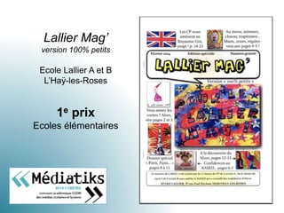 Lallier Mag’
version 100% petits
Ecole Lallier A et B
L’Haÿ-les-Roses
1e prix
Ecoles élémentaires
 