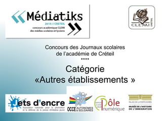 Concours des Journaux scolaires
de l’académie de Créteil
****
Catégorie
«Autres établissements »
 