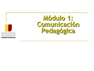 Módulo 1: Comunicación Pedagógica 