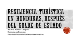 Por: Msc.Wilfredo Oseguera
Director para Honduras
Organización Mundial de Periodistas Turísticos
 