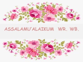 ASSALAMU’ALAIKUM WR. WB.
 