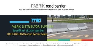 PABRIK road barrier
Road barriermerupakanalat sementara yangdigunakansebagai pembatas atau pengamanandijalanan.
PABRIK, DI...