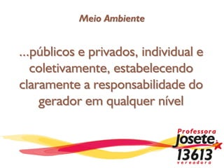 Meio Ambiente


...públicos e privados, individual e
   coletivamente, estabelecendo
claramente a responsabilidade do
    gerador em qualquer nível
 