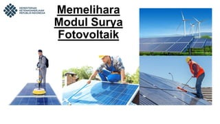 Memelihara
Modul Surya
Fotovoltaik
 