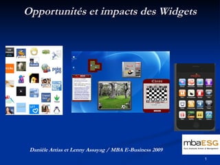 Opportunités et impacts des Widgets Danièle Attias et Lenny Assayag / MBA E-Business 2009 