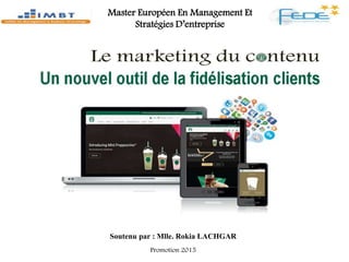 Soutenu par : Mlle. Rokia LACHGAR
Promotion 2015
Master Européen En Management Et
Stratégies D’entreprise
 