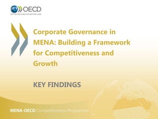 Corporate Governance in
MENA: Building a Framework
for Competitiveness and
Growth
KEY FINDINGS
 