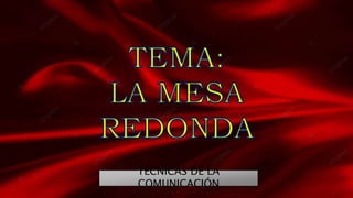 TÉCNICAS DE LA
COMUNICACIÓN
 