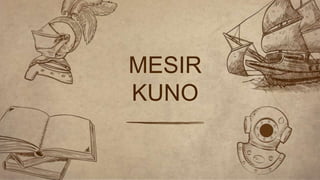 MESIR
KUNO
 