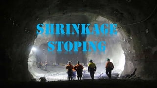 SHRINKAGE
STOPING
 
