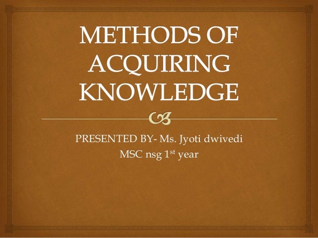Ppt Methods Of Acquiring Knowledge