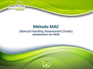 Método MAC
(Manual Handling Assessment Charts)
(actualización nov 2018)
 