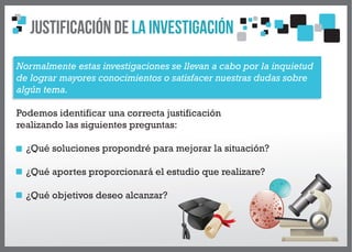 Justificación de la Investigación
Normalmente estas investigaciones se llevan a cabo por la inquietud
de lograr mayores co...