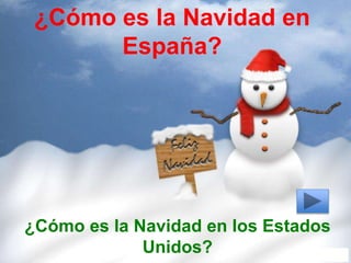 ¿Cómo es la Navidad en
España?
¿Cómo es la Navidad en los Estados
Unidos?
 