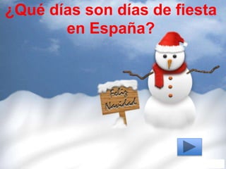 ¿Qué días son días de fiesta
en España?
 