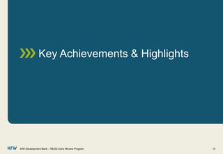 Key Achievements & Highlights
KfW Development Bank – REDD Early Movers Program 15
 
