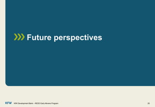Future perspectives
KfW Development Bank – REDD Early Movers Program 25
 