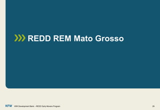 REDD REM Mato Grosso
KfW Development Bank – REDD Early Movers Program 29
 