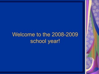Welcome to the 2008-2009
school year!
 