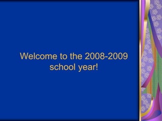 Welcome to the 2008-2009
school year!
 
