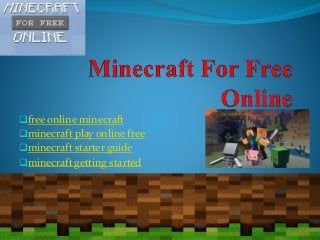 free online minecraft
minecraft play online free
minecraft starter guide
minecraft getting started
 