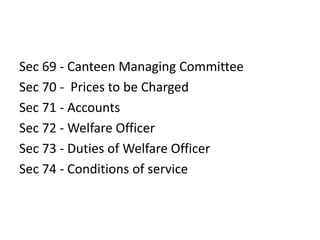 Sec 69 - Canteen Managing Committee
Sec 70 - Prices to be Charged
Sec 71 - Accounts
Sec 72 - Welfare Officer
Sec 73 - Duties of Welfare Officer
Sec 74 - Conditions of service
 