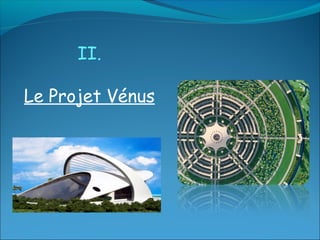 II.

Le Projet Vénus
 