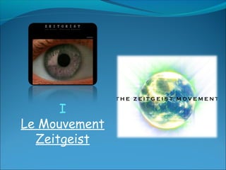I
Le Mouvement
  Zeitgeist
 