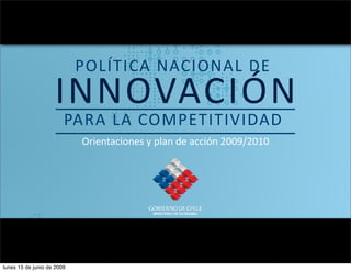 PARA LA COMPETITIVIDAD INNOVACIÓN POLÍTICA NACIONAL DE  Orientaciones y plan de acción 2009/2010 