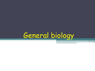 General biology
 