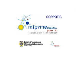 Ministerio de Tecnologías de la
  Información y las Comunicaciones
                  República de Colombia




CORPOTIC
 