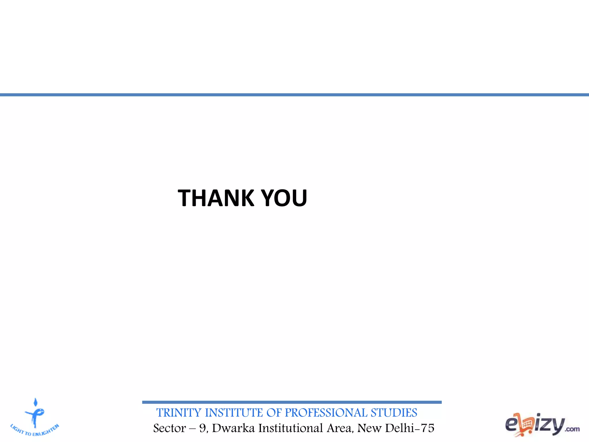 TRINITY INSTITUTE OF PROFESSIONAL STUDIES
Sector – 9, Dwarka Institutional Area, New Delhi-75
THANK YOU
 