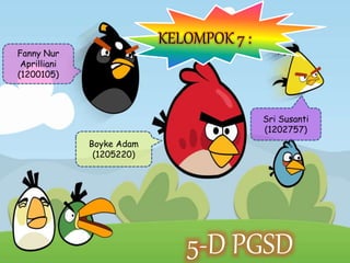 Fanny Nur 
Aprilliani 
(1200105) 
Sri Susanti 
(1202757) 
Boyke Adam 
(1205220) 
KELOMPOK 7 : 
5-D PGSD 
 