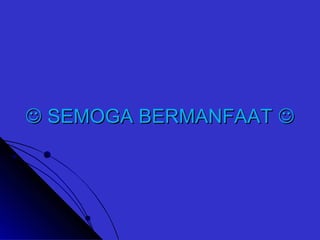  SEMOGA BERMANFAATSEMOGA BERMANFAAT 
 
