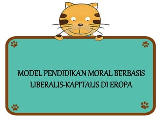 MODEL PENDIDIKAN MORAL BERBASIS
LIBERALIS-KAPITALIS DI EROPA
 