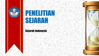 PENELITIAN
SEJARAH
Sejarah Indonesia
 
