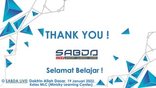 THANK YOU !
www.freepptbackgrounds.net
Selamat Belajar !
© SABDA LIVE: Doktrin Allah Dasar, 19 Januari 2022,
Kelas MLC (Ministry Learning Center)
 